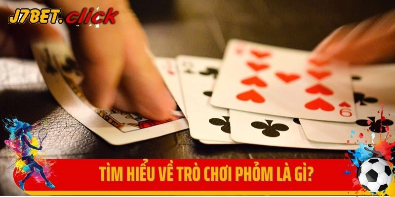 Tìm hiểu về trò chơi Phỏm là gì? 