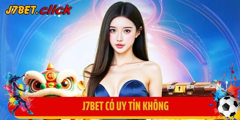 Tìm Hiểu Sự Thật Nhà Cái J7bet Có Uy Tín Không? 